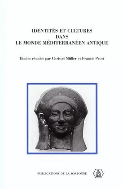 Identités et cultures dans le monde méditerranéen antique - Christel Müller, Francis Prost - ED SORBONNE