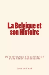 La Belgique et son Histoire : De la révolution à la constitution d’une nation indépendante