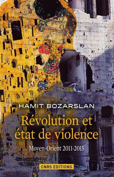 Révolutions et états de violence. Moyen-Orient 2011-2015 - Hamit Bozarslan - CNRS editions