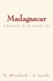 Madagascar - L’histoire de la grande île