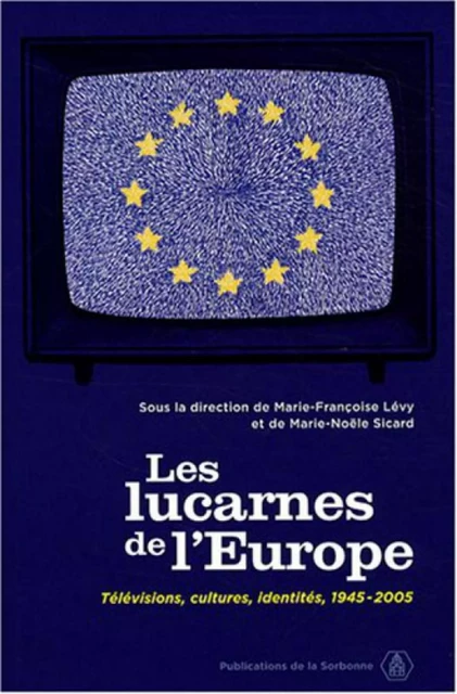 Les lucarnes de l'Europe - Marie-Françoise Lévy, Marie-Noële Sicard - ED SORBONNE