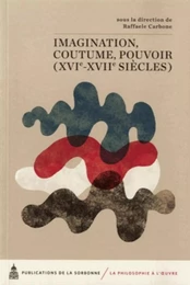 Imagination, coutume, pouvoir (XVIe-XVIIe siècles)