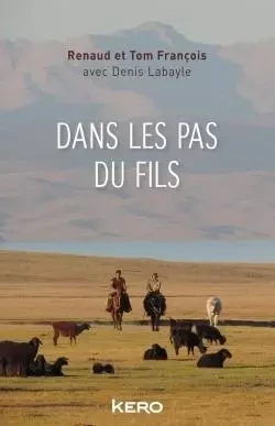 DANS LES PAS DU FILS - Denis Labayle, Renaud François, Tom François - KERO