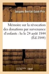 Mémoire sur la révocation des donations par survenance d'enfants : lu le 24 aout 1844