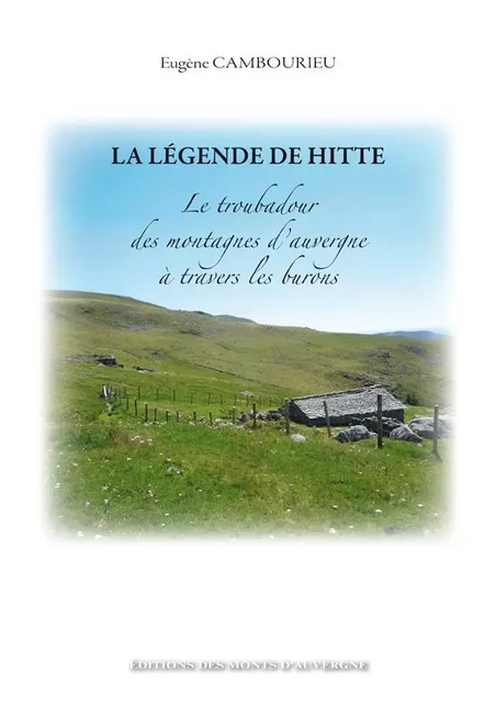 La légende de Hitté, le troubadour des montagnes d'Auvergne, à travers les burons - Eugène Cambourieu - MONTS AUVERGNE