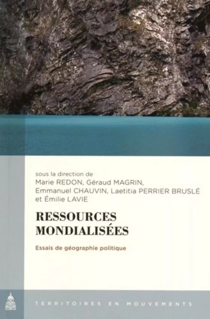 Ressources mondialisées - Marie Redon, Géraud Magrin, Emmanuel Chauvin, Laetitia Perrier Bruslé, Emilie Lavie - ED SORBONNE