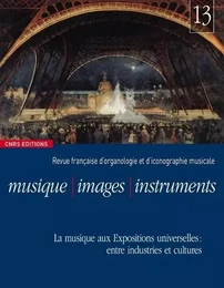 Musique-Images-Instruments - n°13 - La musique aux Expositions universelles : entre industries et cu