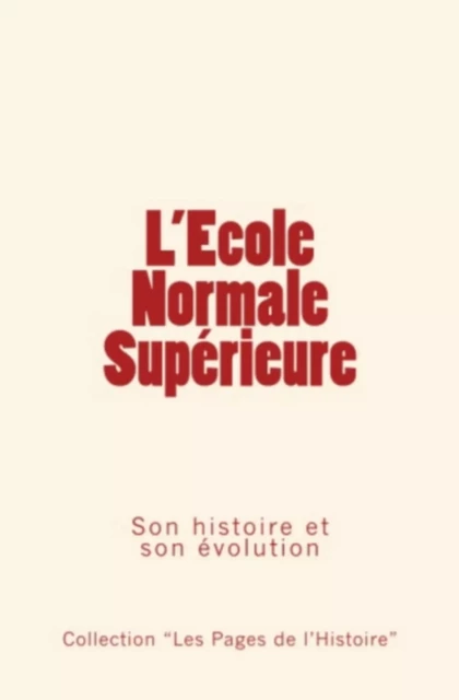 L'Ecole Normale Supérieure: Son histoire et son évolution -  collection - LE MONO