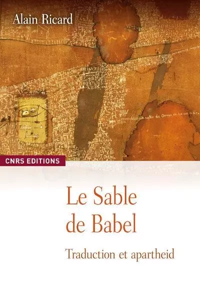 Le Sable de Babel. Traduction et apartheid - Alain Ricard - CNRS editions