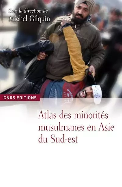 Atlas des minorités musulmanes en Asie du Sud-Est - Michel Gilquin - CNRS editions