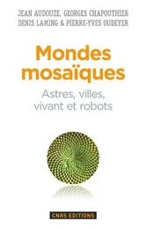 Mondes mosaïques. Astres, ville, vivant et robots