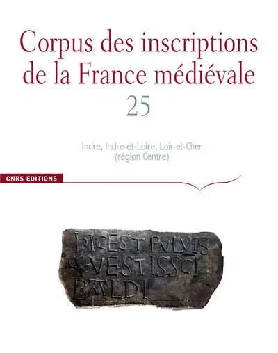 Corpus des inscriptions de la France Médiévale n°25. Indre, Indre-et-Loire, Loire-et-Cher (région ce - Cécile Treffort - CNRS editions