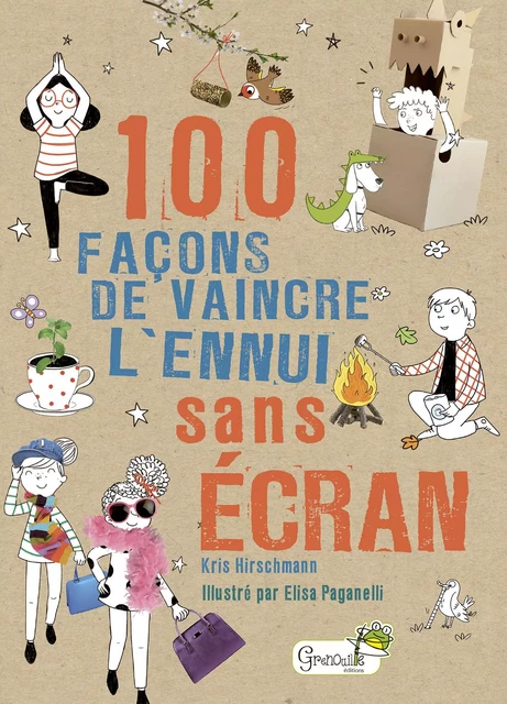 100 façons de vaincre l'ennui sans écran - Kris Hirschmann - GRENOUILLE