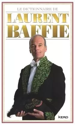 Le dictionnaire de Laurent Baffie - Laurent Baffie - KERO