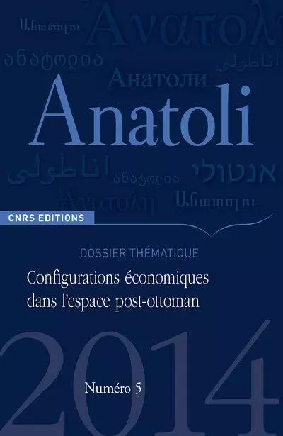 Anatoli 5 - Configurations économiques dans l'espace post-ottoman - Deniz Akagul - CNRS editions