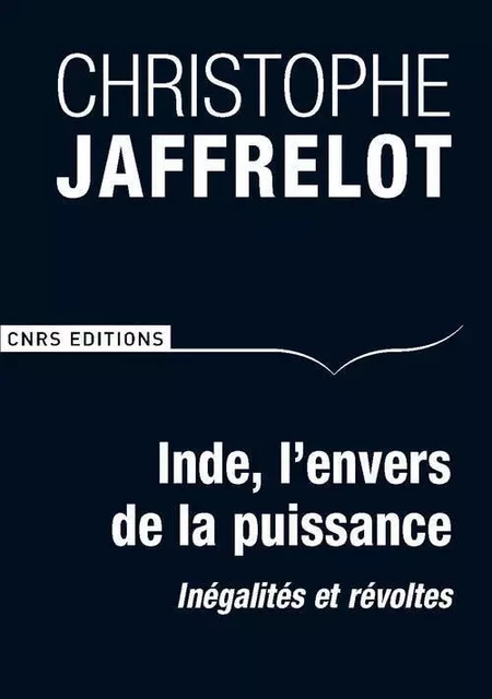 Inde, l'envers de la puissance. Inégalités et révoltes - Christophe Jaffrelot - CNRS editions