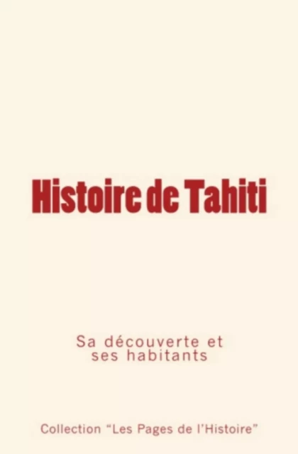 Histoire de Tahiti: sa découverte et ses habitants - Alfred G. Mayer, Pierre De Coral,  collection - LE MONO