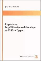 La genèse de l'expédition franco-britannique de 1956 en Egypte