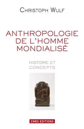 Anthropologie de l'homme mondialisé. Histoire et concepts