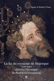 La fin du royaume de Majorque  (1339 – 1349) dans la Chronique de Pere le Cérémonieux