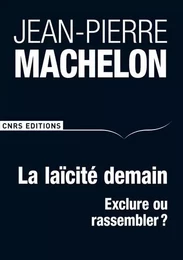 La Laïcité demain - Exclure ou rassembler