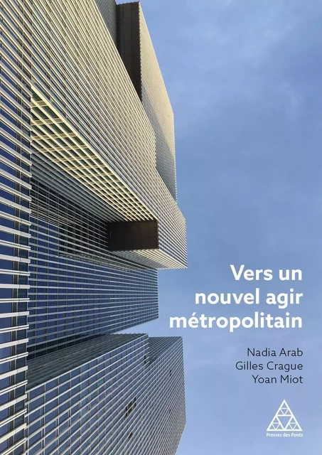 Vers un nouvel agir métropolitain - Nadia Arab, Gilles Crague, Yoan Miot - PONTS CHAUSSEES