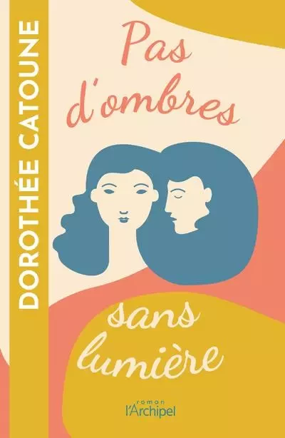 Pas d'ombres sans lumière - Dorothée Catoune - L'Archipel