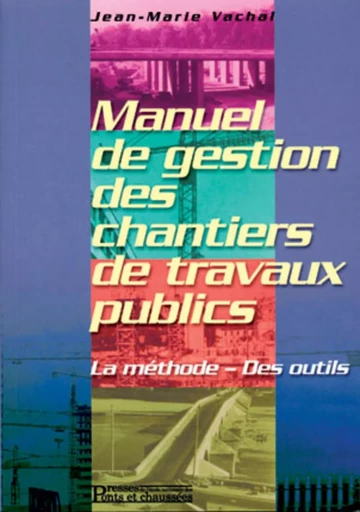 Manuel de gestion des chantiers de travaux publics - Jean-Marie Vachal - PONTS CHAUSSEES