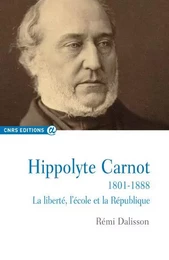 Hippolyte Carnot 1801-1888 La liberté, l'école et la République