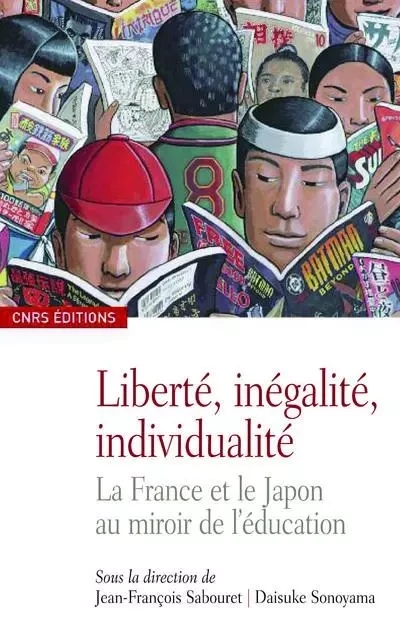 Liberté, inégalité, individualité -La France et le japon au miroir de l'éducation - Jean-François Sabouret, Daisuke Sonoyama - CNRS editions