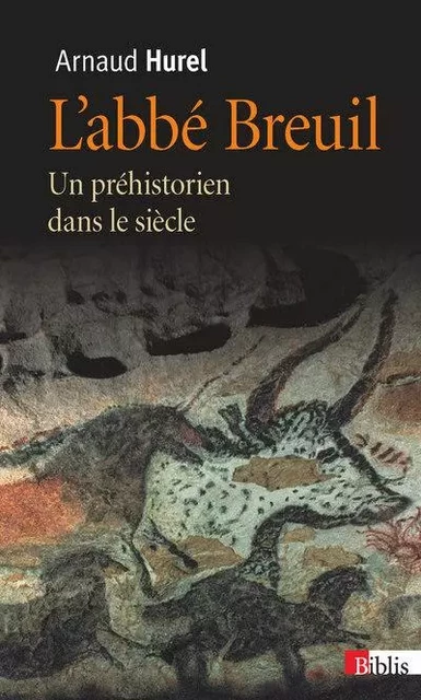 L'Abbé Breuil. Un préhistorien dans le siècle - Arnaud Hurel - CNRS editions