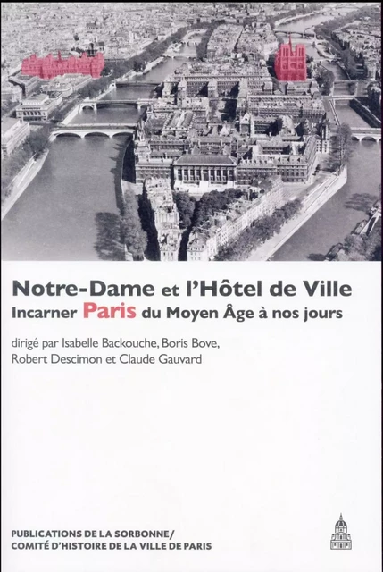 Notre-Dame et l'Hôtel de Ville - Isabelle Backouche, Claude Gauvard, Robert Descimon, Boris Bove - ED SORBONNE