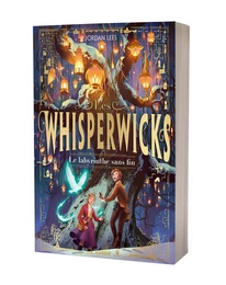 LES WHISPERWICKS - TOME 1 - LE LABYRINTHE SANS FIN