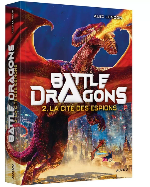 BATTLE DRAGONS - TOME 2 - LA CITÉ DES ESPIONS - Alex LONDON - AUZOU EDITIONS