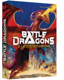 BATTLE DRAGONS - TOME 2 - LA CITÉ DES ESPIONS