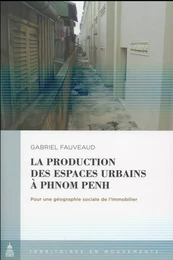 La production des espaces urbains à Phnom Penh