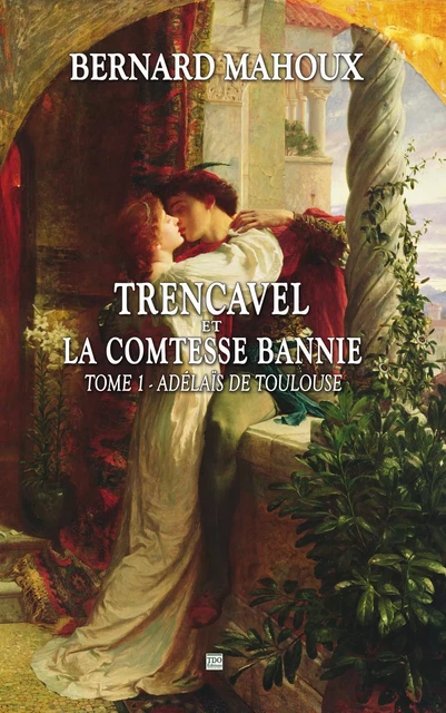 TRENCAVEL TOME 1 - ADELAIS DE TOULOUSE - Bernard Mahoux - TDO