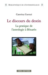 Le Discours du destin. La pratique de l' astrologie à Bénarès