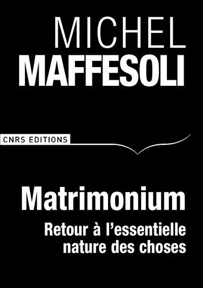 Matrimonium. Petit traité d'écosophie - Michel Maffesoli - CNRS editions