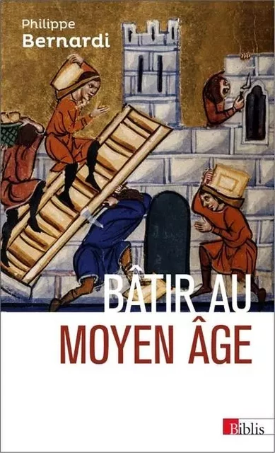 Bâtir au Moyen Âge - Philippe Bernardi - CNRS editions