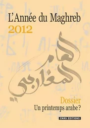 L'Année du Maghreb 2012 - Dossier. Un printemps arabe?