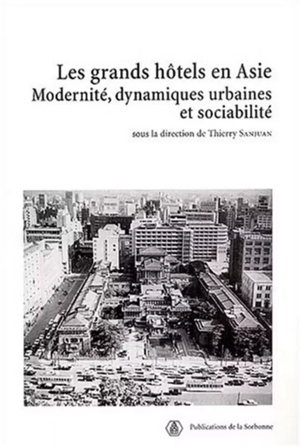 Les grands hôtels en Asie - Thierry Sanjuan - ED SORBONNE