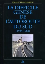 La difficile genèse de l'autoroute du Sud (1934-1964)