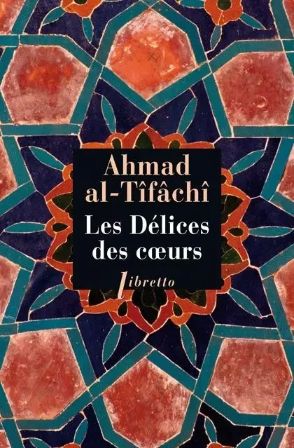 Les délices des coeurs -  Ahmad al tifachi - LIBRETTO