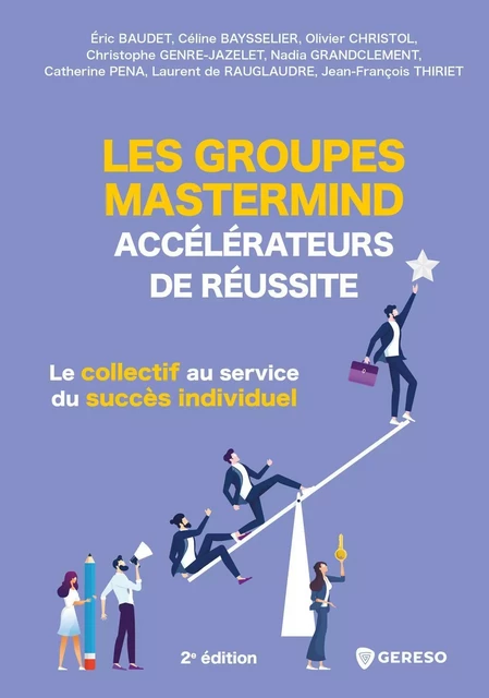 Les groupes Mastermind : accélérateurs de réussite - Eric Baudet, Jean-François Thiriet, Catherine Pena, Nadia Grandclement, Christophe Genre-Jazelet, Olivier Christol, Céline Baysselier, Laurent de Rauglaudre - GERESO