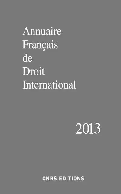 Annuaire français de droit international 59-2013 -  Collectif - CNRS editions