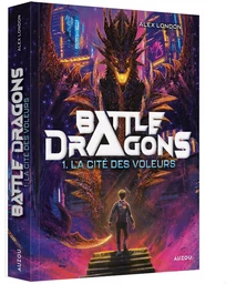 BATTLE DRAGONS - TOME 1 - LA CITÉ DES VOLEURS