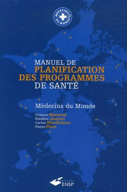 Manuel de planification des programmes de santé - Chantal Mannoni, Frédéric Jacquet, Carlos Wandscheer, Pierre Pluye - EHESP