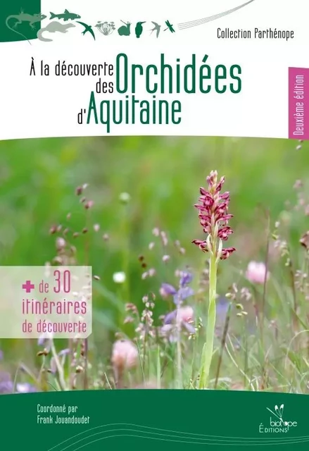 A LA DECOUVERTE DES ORCHIDEES D'AQUITAINE - DEUXIEME EDITION -  JOUANDOUDET FRA - BIOTOPE