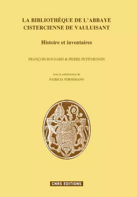 La Bibliothèque et l'abbaye cistercienne de Vauluisan. Histoire et inventaires - François Bougard, Pierre Petitmengin, Patricia Stirnemann - CNRS editions